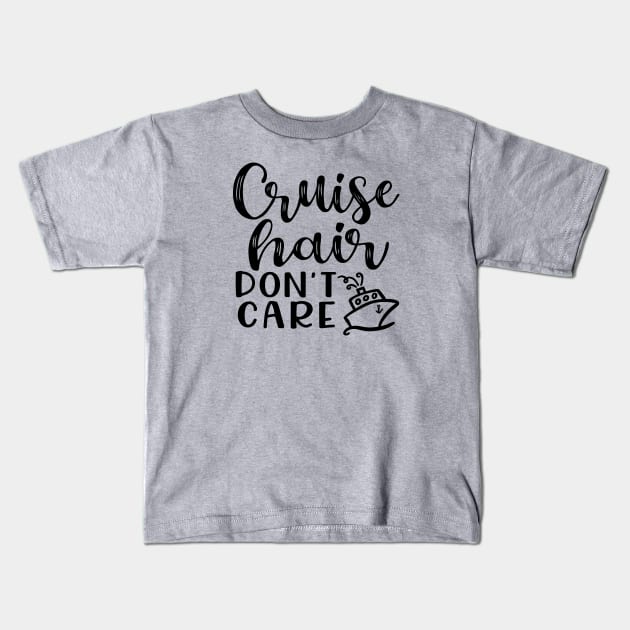 Cruise Hair Don't Care Cruising Family Vacation Funny Kids T-Shirt by GlimmerDesigns